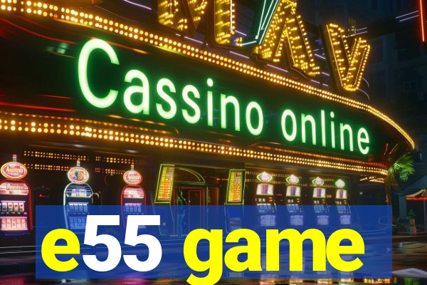 e55 game
